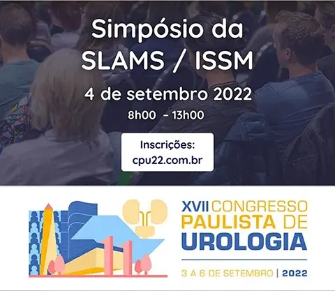 XVII Congresso Paulista de Urologia. 3 a 6 de setembro 2022. Simpósio SLAMS/ISSM. 4 de setembro 08:00 AM a 01:00 PM. Inscrições.
