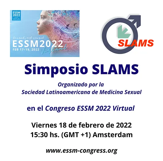 Simposio SLAMS Organizado por la Sociedad Latinoamericana de Medicina Sexual. Congreso ESSM 2022 Virtual.
Viernes 18 de febrero de 2022 - 15:30 hs. (GMT +1) Amsterdam.
