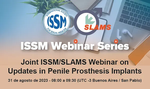 Joint ISSM/SLAMS Webinar on Updates in Penile Prosthesis Implants. 31 de agosto de 2023 - 08:00 a 09:30 (UTC -3 Buenos Aires / San Pablo)